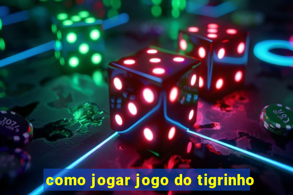 como jogar jogo do tigrinho