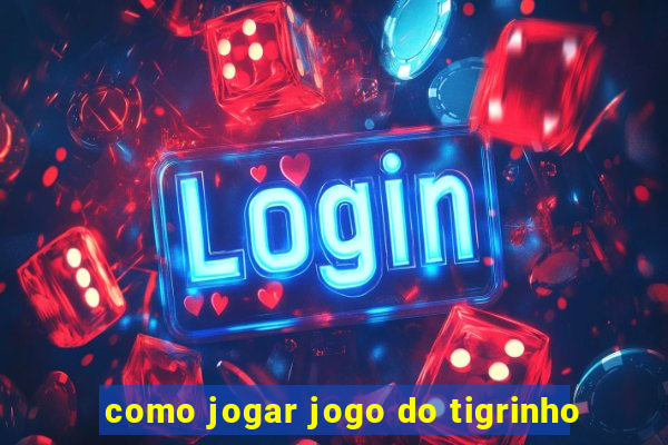 como jogar jogo do tigrinho