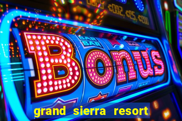 grand sierra resort casino reno nevada