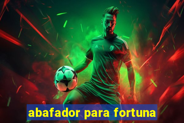 abafador para fortuna