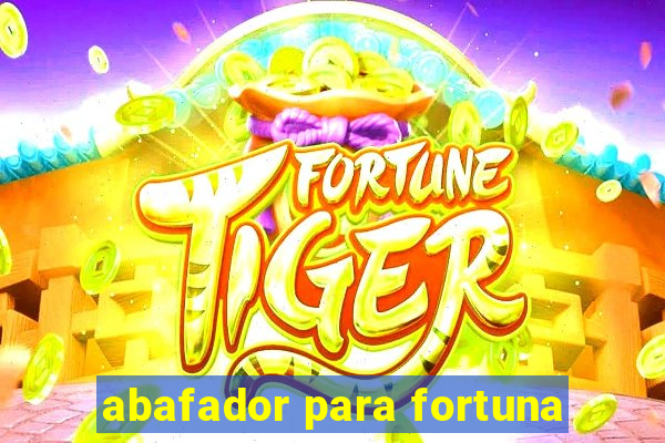 abafador para fortuna