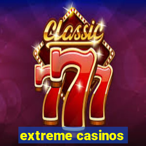 extreme casinos