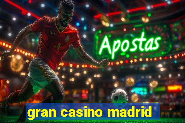 gran casino madrid