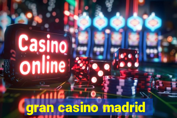 gran casino madrid