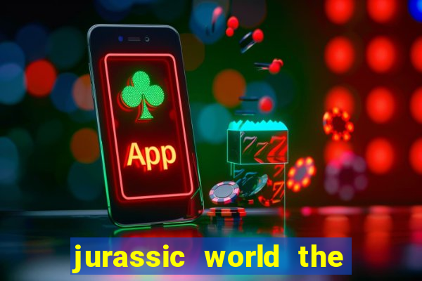 jurassic world the game apk dinheiro infinito