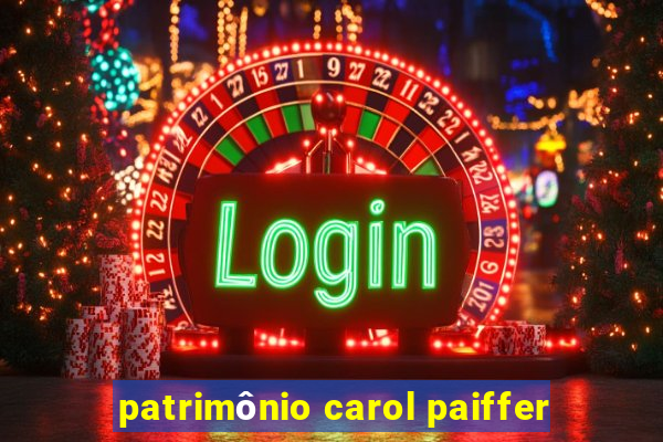 patrimônio carol paiffer