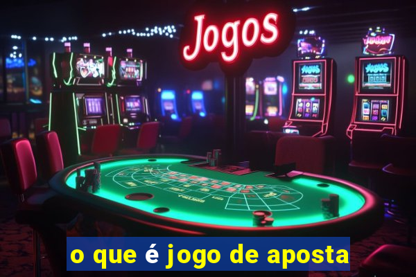 o que é jogo de aposta