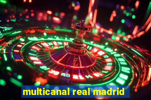 multicanal real madrid