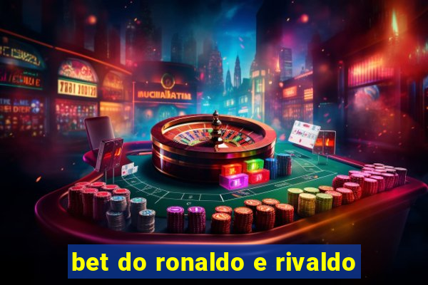 bet do ronaldo e rivaldo