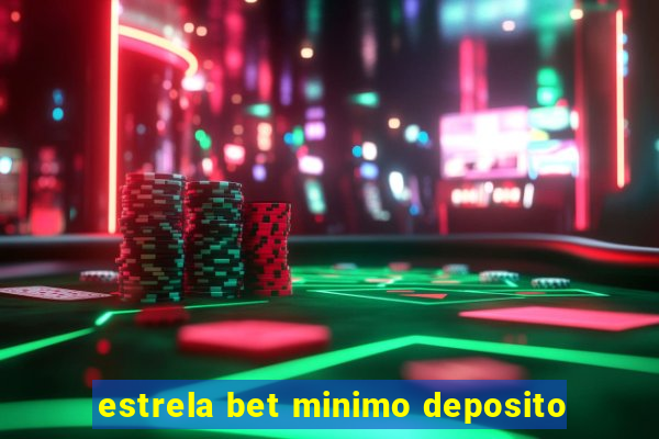 estrela bet minimo deposito