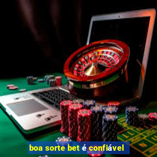 boa sorte bet é confiável