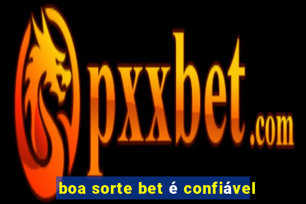 boa sorte bet é confiável