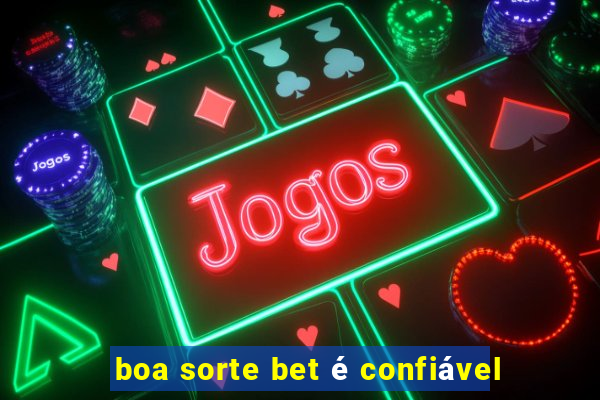 boa sorte bet é confiável