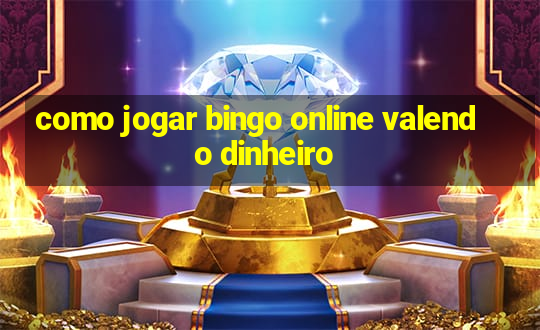 como jogar bingo online valendo dinheiro