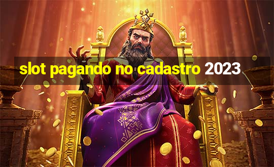 slot pagando no cadastro 2023