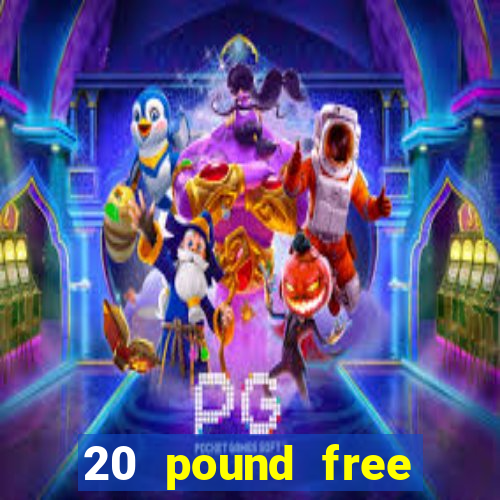 20 pound free casino no deposit