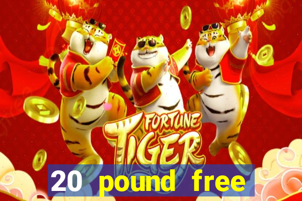 20 pound free casino no deposit