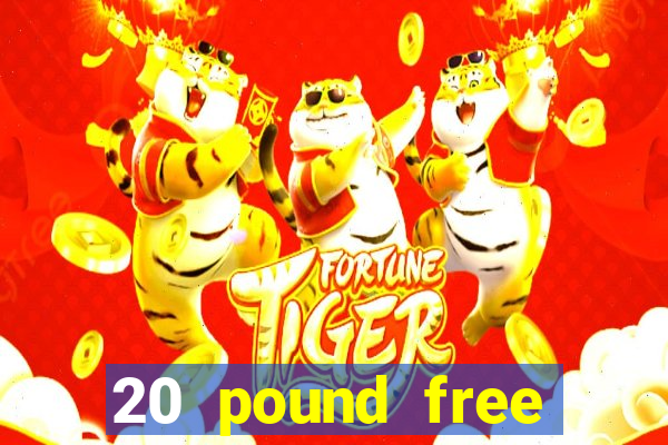 20 pound free casino no deposit