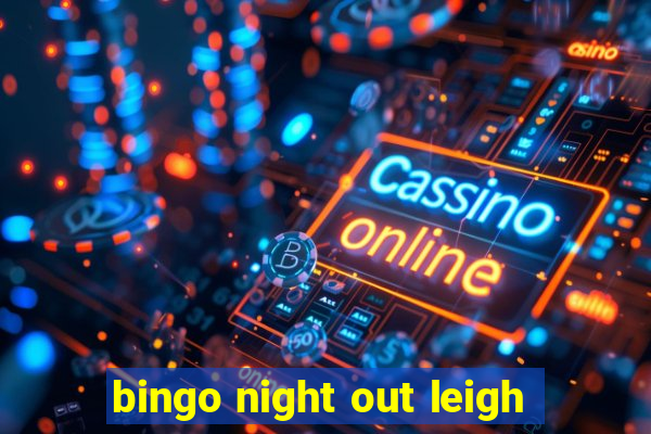 bingo night out leigh