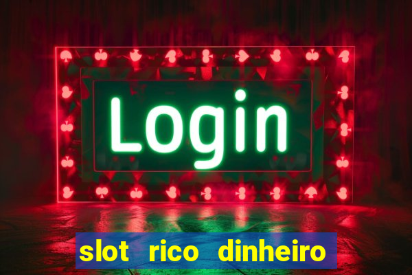 slot rico dinheiro real truco