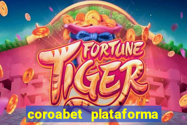 coroabet plataforma de jogos