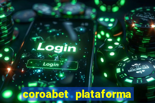 coroabet plataforma de jogos