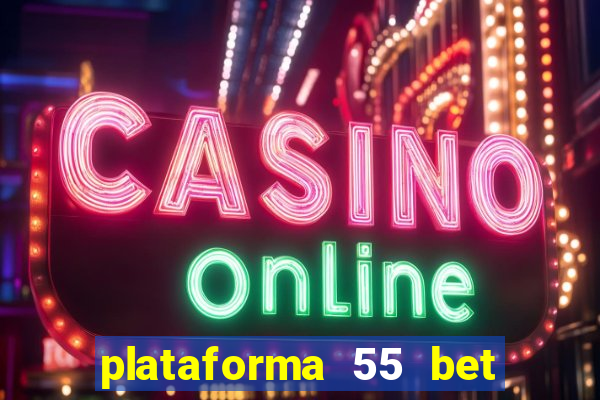 plataforma 55 bet é confiável