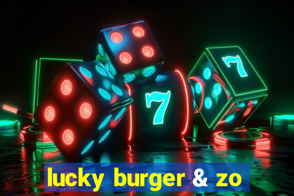 lucky burger & zo