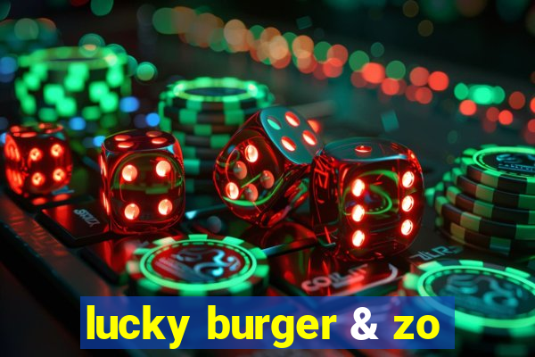 lucky burger & zo