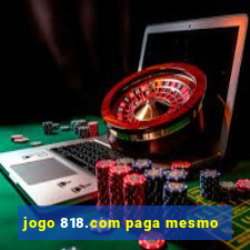 jogo 818.com paga mesmo