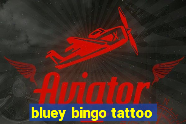 bluey bingo tattoo