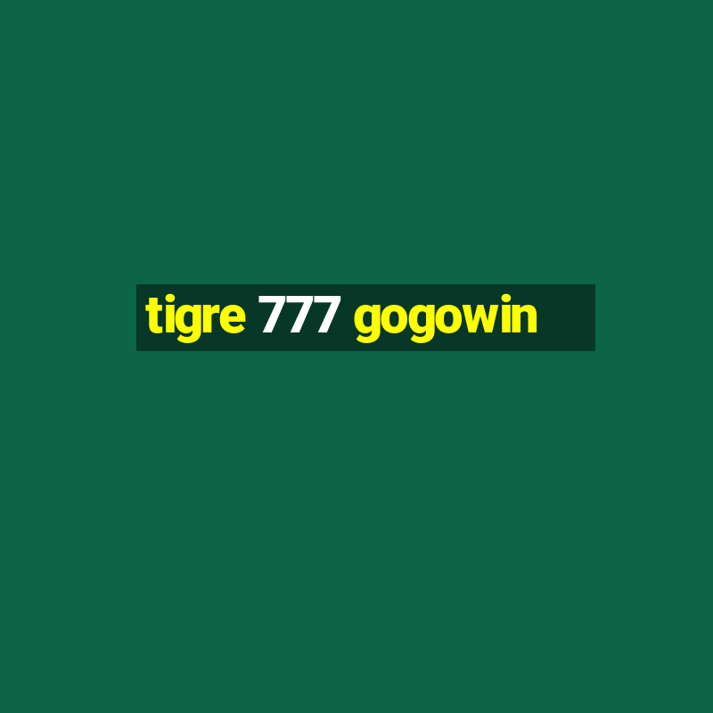 tigre 777 gogowin