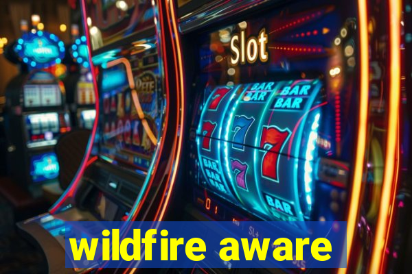 wildfire aware