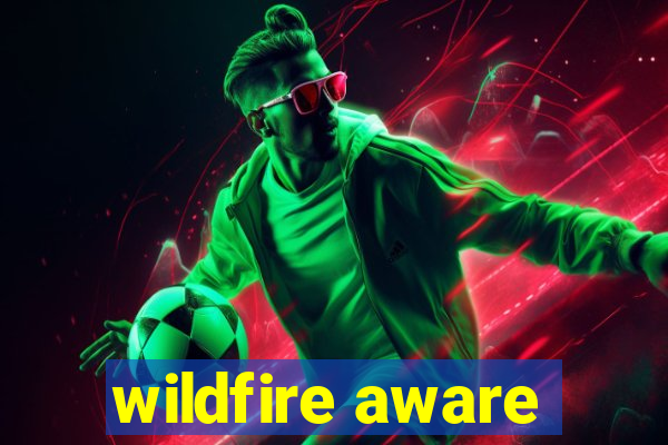 wildfire aware