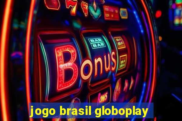 jogo brasil globoplay