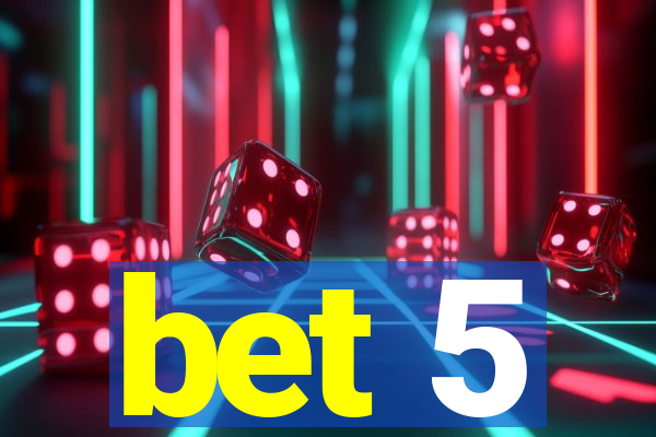 bet 5