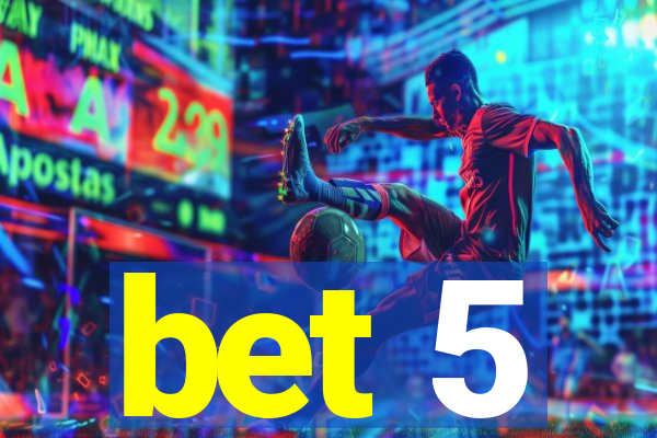 bet 5