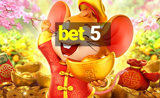 bet 5