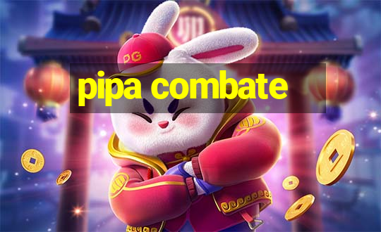 pipa combate