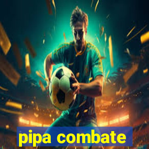 pipa combate