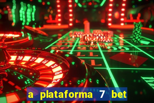 a plataforma 7 bet é confiável