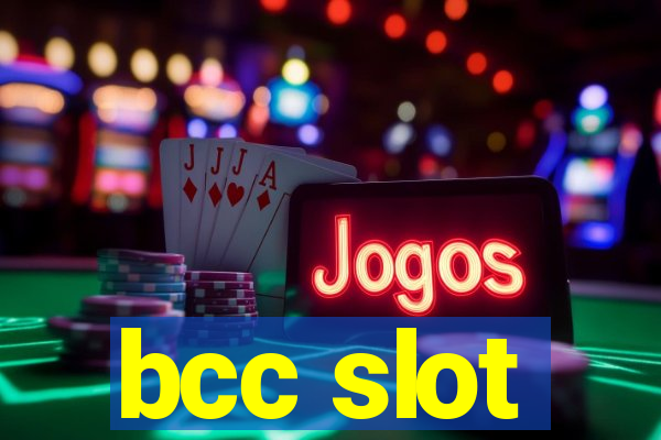 bcc slot