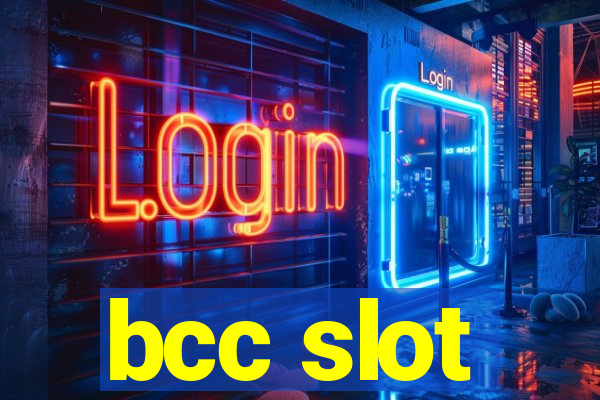 bcc slot