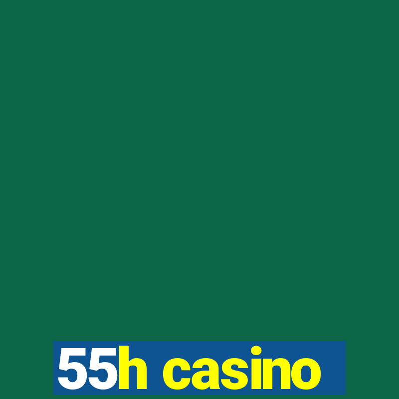 55h casino