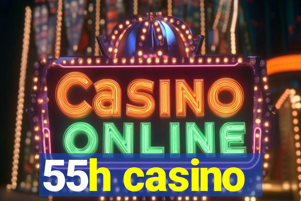 55h casino