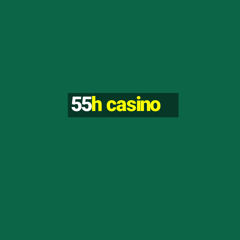 55h casino