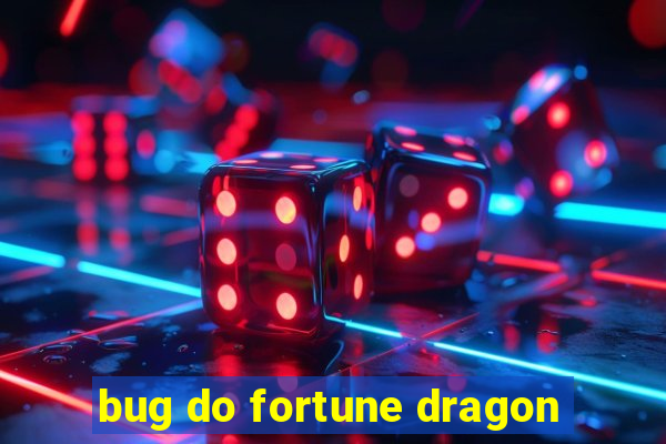 bug do fortune dragon