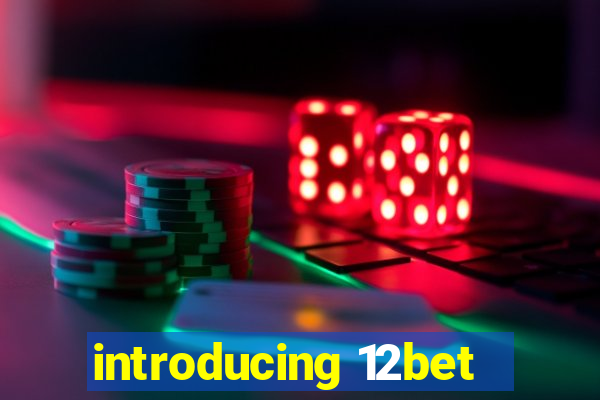 introducing 12bet