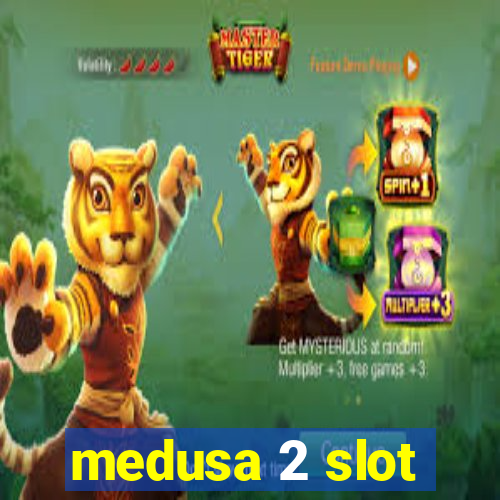 medusa 2 slot