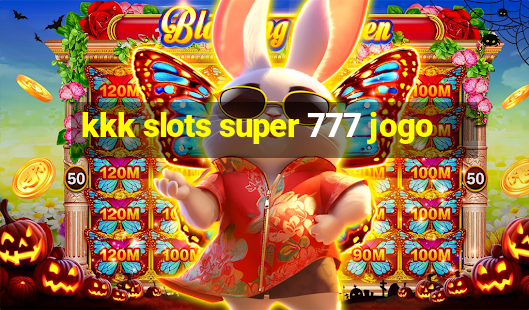 kkk slots super 777 jogo